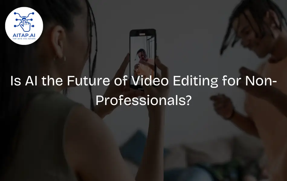 Is AI the Future of Video Editing for Non-Professionals?
