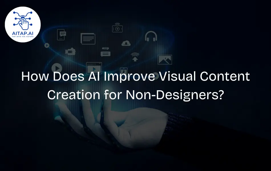 How Does AI Improve Visual Content Creation for Non-Designers?